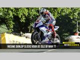 Nieuwe Dunlop slicks voor de Isle of Man TT &nbsp;&nbsp;